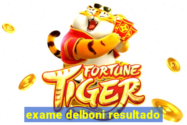 exame delboni resultado